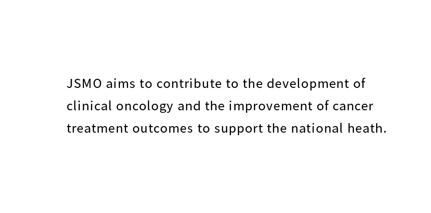 JSMO aims to contribute to the development of clinical oncology and the improvement of cancer treatment outcomes to support the national heath.